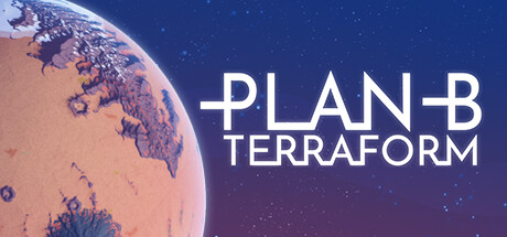 B计划启程拓殖/B计划地球化 - Plan B: Terraform(B64)