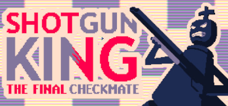 Shotgun King：The Final Checkmate/魔改国际象棋游戏/霰弹国王/霰弹枪王最后的将死 - Shotgun King：The Fina