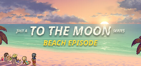 去月球系列海滩特别篇 - Just a To the Moon Series Beach Episode(Q97)